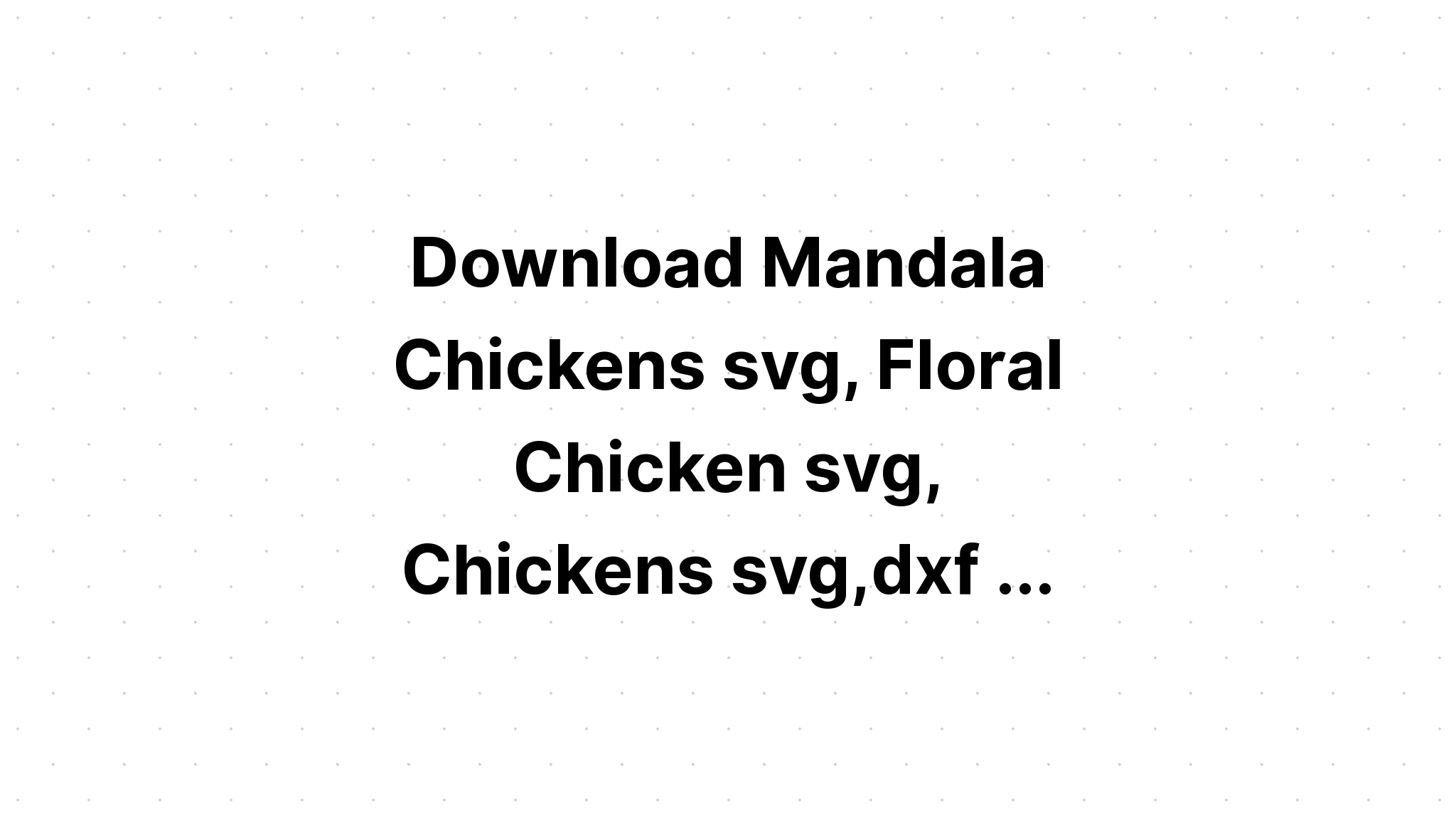 Download Chicken Mandala Svg Free Design - Layered SVG Cut File